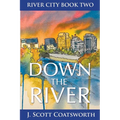 Down the River: River City Chronicles Book 2