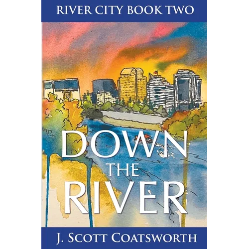 Down the River: River City Chronicles Book 2