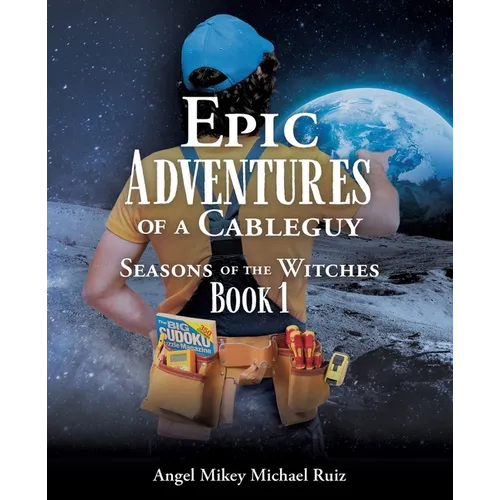 Epic Adventures of a Cableguy: Seasons of the Witches Book 1