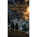 The Observers: The Earth's Elegy