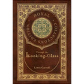 Through the Looking-Glass (Royal Collector's Edition) (Illustrated) (Case Laminate Hardcover with Jacket)