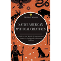 Native American Mythical Creatures: Guide to the World of Supernatural Beasts in Indigenous American Folklore