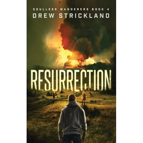 Resurrection: A Post-Apocalyptic Zombie Thriller (Soulless Wanderers Book 4)