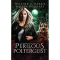 The Vampire and the Case of the Perilous Poltergeist: An Urban Fantasy Novel
