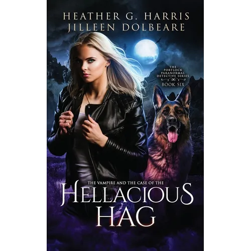 The Vampire and the Case of the Hellacious Hag: An Urban Fantasy Novel