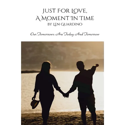 Just For Love, A Moment In Time: Our Tomorrows Are Today and Tomorrow