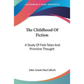 The Childhood Of Fiction: A Study Of Folk Tales And Primitive Thought