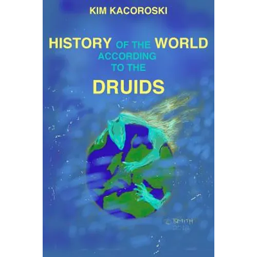 The History of the World According to the Druids: Book Three of the Camelon Series
