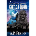 Axiom-man: City of Ruin: A Superhero Novel [Axiom-Man Saga Book 3]