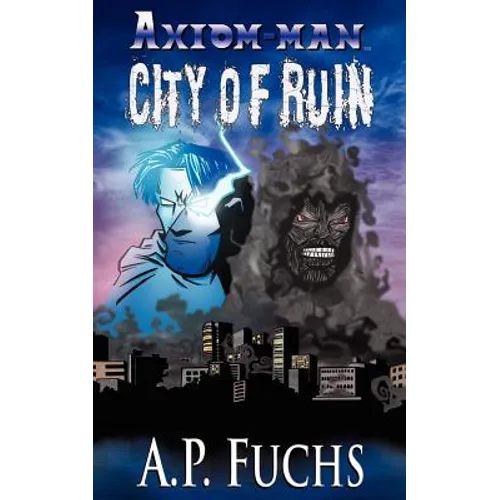 Axiom-man: City of Ruin: A Superhero Novel [Axiom-Man Saga Book 3]