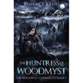 The Huntress of Woodmyst: The Woodmyst Chronicles Book V