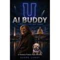 AI Buddy: A Science Future Fact Thriller