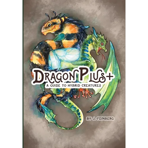 Dragon Plus +: A Guide to Hybrid Creatures - Hardcover