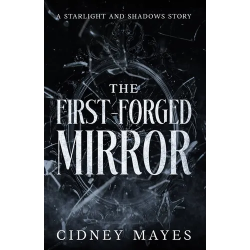 The First-Forged Mirror: A Starlight and Shadows Story