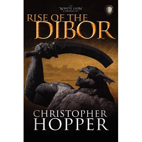 Rise of the Dibor: The White Lion Chronicles, Book I