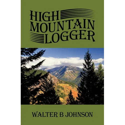 High Mountain Logger - Paperback