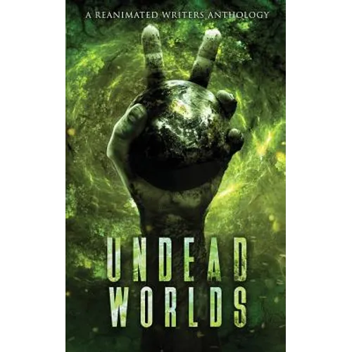 Undead Worlds 2: A Post-Apocalyptic Zombie Anthology