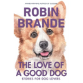 The Love of a Good Dog: Stories for Dog Lovers