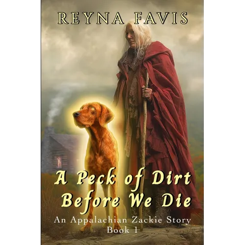 A Peck of Dirt Before We Die: An Appalachian Zackie Story of Supernatural Suspense Book 1