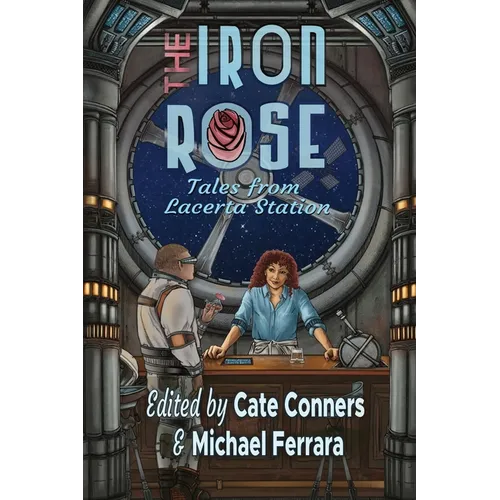 The Iron Rose and Other Stories: Tales from Lacerta Station