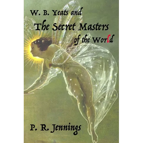 W. B Yeats and the Secret Masters of the World