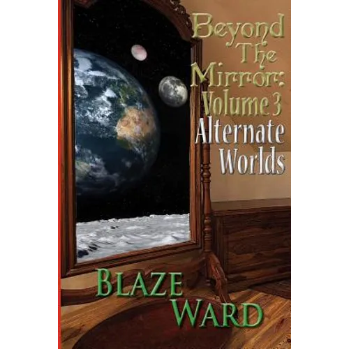 Beyond the Mirror: Volume 3 Alternate Worlds