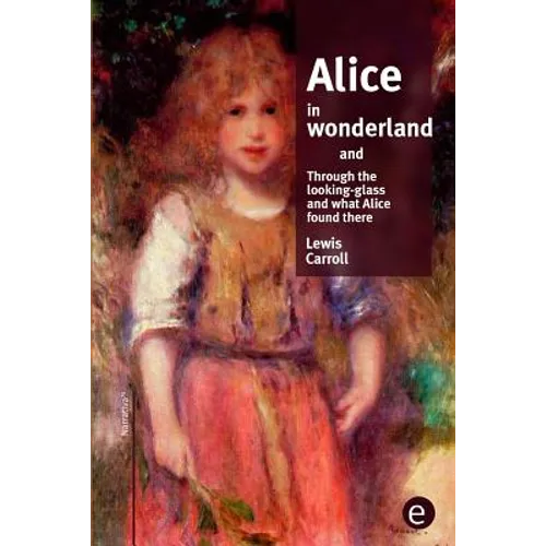Alice in wonderland/Through the looking-glass and what Alice found there