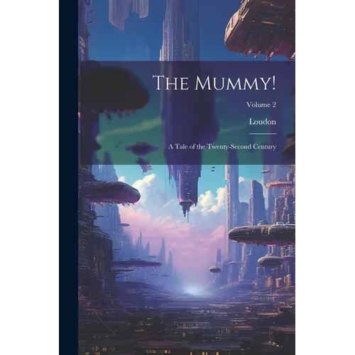 The Mummy!: A Tale of the Twenty-Second Century; Volume 2
