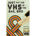Just Put the VHS in the Bag, Bro