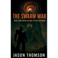 The Swarm War: Rise and Ruin in the Xylos Expanse