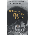 We Are Not Alone in the Dark