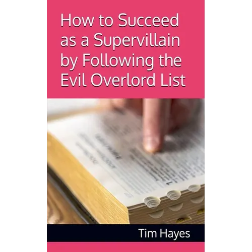 How to Succeed as a Supervillain by Following the Evil Overlord List