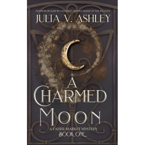 A Charmed Moon: A Faerie Market Mystery Book One - Paperback
