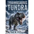 Tyrannosaurus Tundra: A Prehistoric Thriller