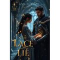 The Lace and the Lie: A slow burn fantasy romance of royal betrayal, forbidden magic, and a warrior who cannot choose duty over love