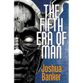 The Fifth Era of Man