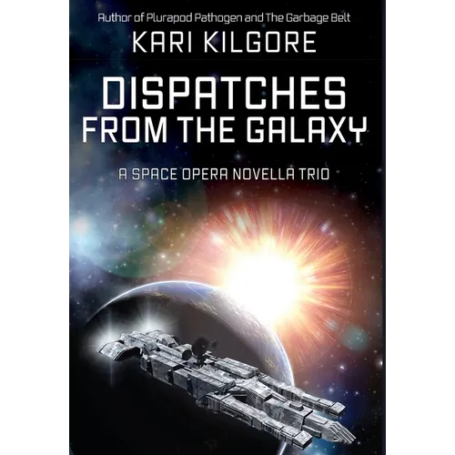 Dispatches from the Galaxy: A Space Opera Novella Trio