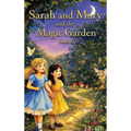 Sarah and Mary and the Magic Garden: Book 1