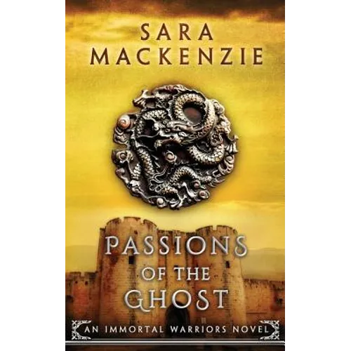 Passions of the Ghost: An Immortal Warriors Novel