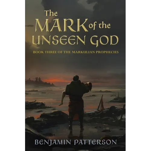 The Mark of the Unseen God: Book Three of the Markulian Prophecies - Paperback