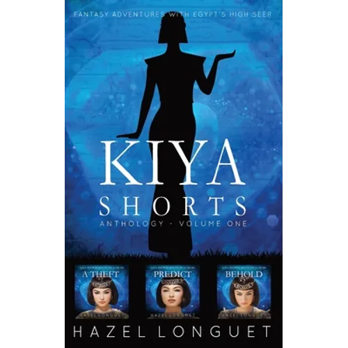 Kiya Shorts Anthology - Volume One: Fantasy Adventures with Egypt's High Seer