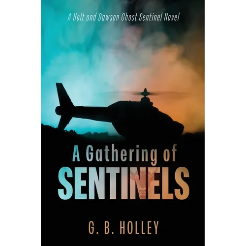 A Gathering of Sentinels: A Holt and Dawson Ghost Sentinel Novel