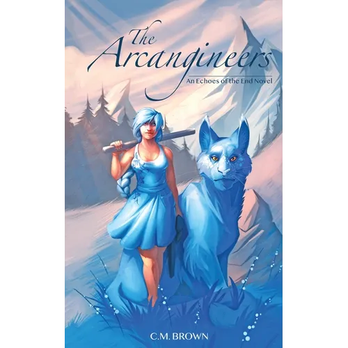 The Arcangineers: An Echoes of the End Novel