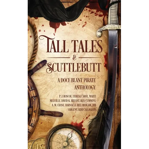 Tall Tales & Scuttlebutt: A Doce Blant Pirate Anthology