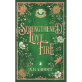 Strengthened by Love and Fire