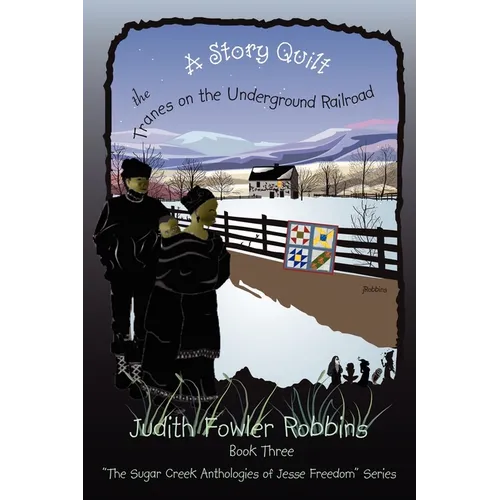 A Story Quilt: The Tranes on the Underground Railroad: Book Three, "The Sugar Creek Anthologies of Jesse Freedom" Series - Paperback