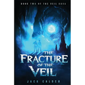 The Fracture of the Veil: Book 2 of the Veil Saga