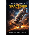Tanks on a Spaceship: warfare action hard sci fi engineering military science fiction tactical combat in space starship battle thriller armored vehicl