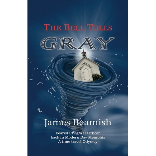 The Bell Tolls Gray: Feared Civil War Officer back in Modern Day Memphis - A time-travel Odyssey