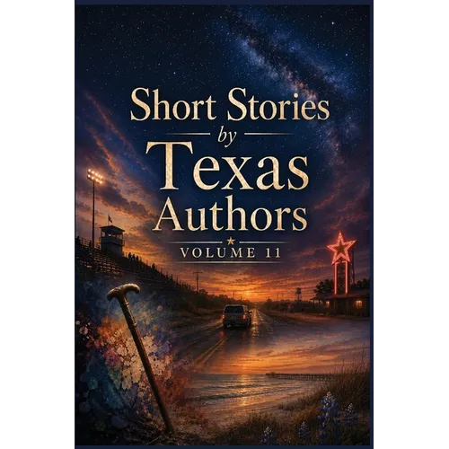 Short Stories by Texas Authors: Volume 11